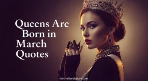 Queens Are Born in March Quotes